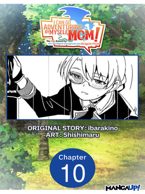 cover image of I Can Go Adventuring by Myself, Mom!: The Son Raised by the Strongest Overprotective Dragon-Mom, Chapter 10